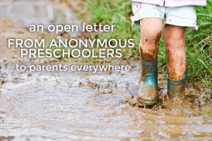 An Open Letter from Anonymous Preschoolers to Parents Everywhere