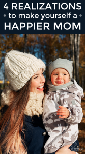 4 Realizations To Make Yourself A Happier Mom