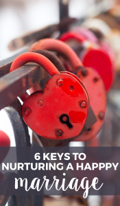 6 Keys to Nurturing A Happy Marriage