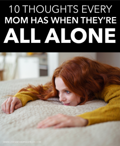 10 Thoughts Moms Have When They're All Alone