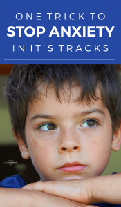 One Trick Stop Your Kids Anxiety In Its Tracks
