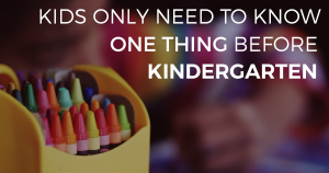There Is Really Only One Thing Your Kid Needs To Know Before Kindergarten