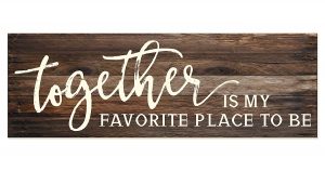 Home Sign - Together Is My Favorite Place To Be