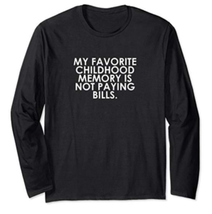 My Favorite Childhood Memory Is Not Paying Bills