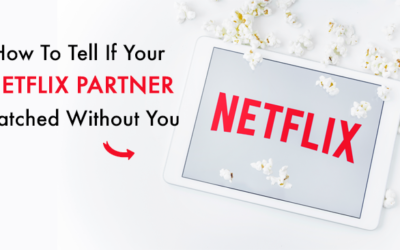 How To Tell If Your Netflix Watching Partner Watched Without You