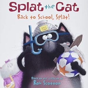 Splat The Cat - Back To School, Splat! by Rob Scotton